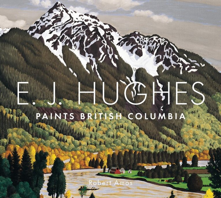 Robert Amos - E. J. Hughes Paints British Columbia, Häftad