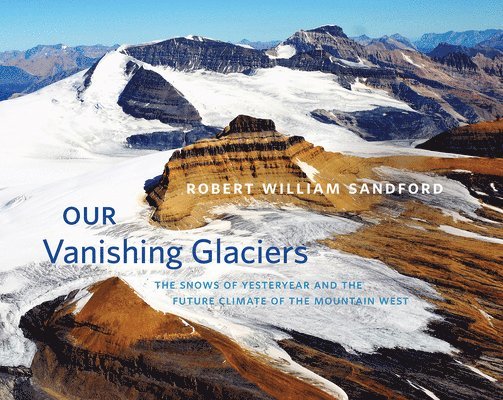 Robert William Sandford - Our Vanishing Glaciers, Inbunden