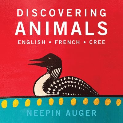 Neepin Auger - Discovering Animals: English * French * Cree, Kartonnage. Tillgänglighet: Lägg i varukorg