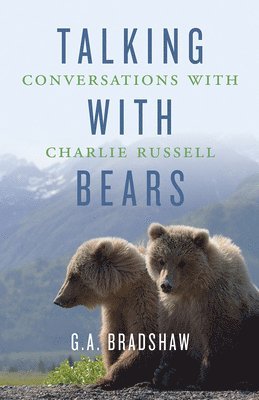 G. A. Bradshaw - Talking with Bears, Inbunden