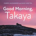 Good Morning, Takaya