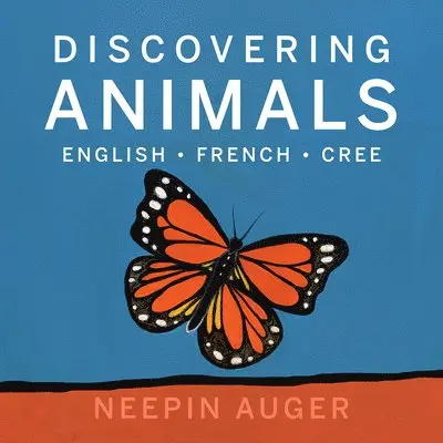 Neepin Auger - Discovering Animals: English * French * Cree, Inbunden. Tillgänglighet: Lägg i varukorg
