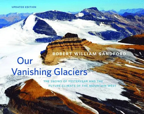 Robert William Sandford - Our Vanishing Glaciers : The Snows of Yesteryear and the Future Climate of the Mountain West - Updated Edition. Tillgänglighet: Tillfälligt slut