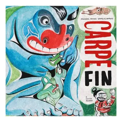 Michael Yahgulanaas - Carpe Fin, Inbunden. Tillgänglighet: Lägg i varukorg