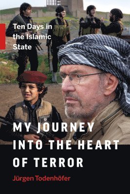 Jürgen Todenhöfer - My Journey into the Heart of Terror, Inbunden