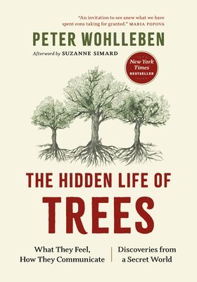 Peter Wohlleben - The Hidden Life of Trees: What They Feel, How They Communicate--Discoveries from a Secret World, Häftad