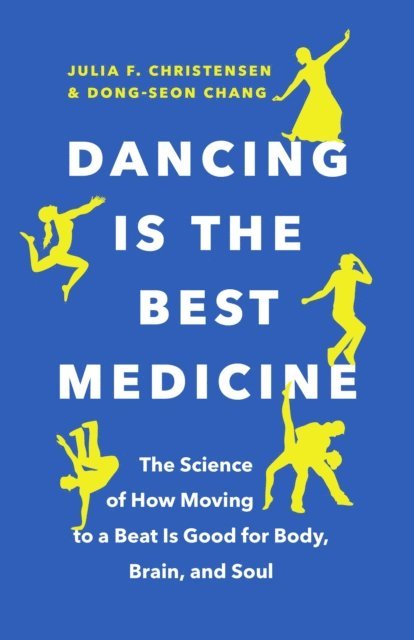 Dong-Seon Chang, Julia F. Christensen - Dancing Is the Best Medicine, E-bok
