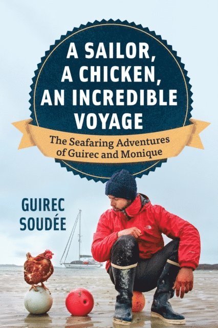 Guirec Soudee - Sailor, A Chicken, An Incredible Voyage, E-bok