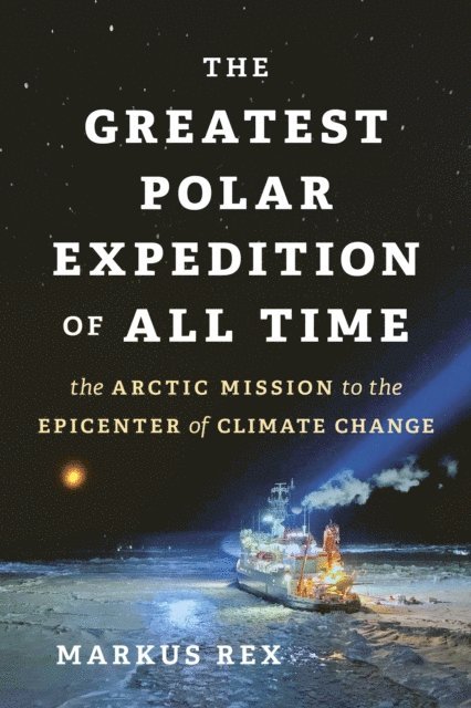 Markus Rex - Greatest Polar Expedition of All Time, E-bok