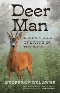 Deer Man: Seven Years of Living in the Wild
