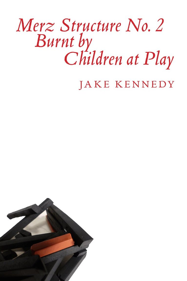 Jake Kennedy - Merz Structure No. 2 Burnt by Children at Play, Häftad