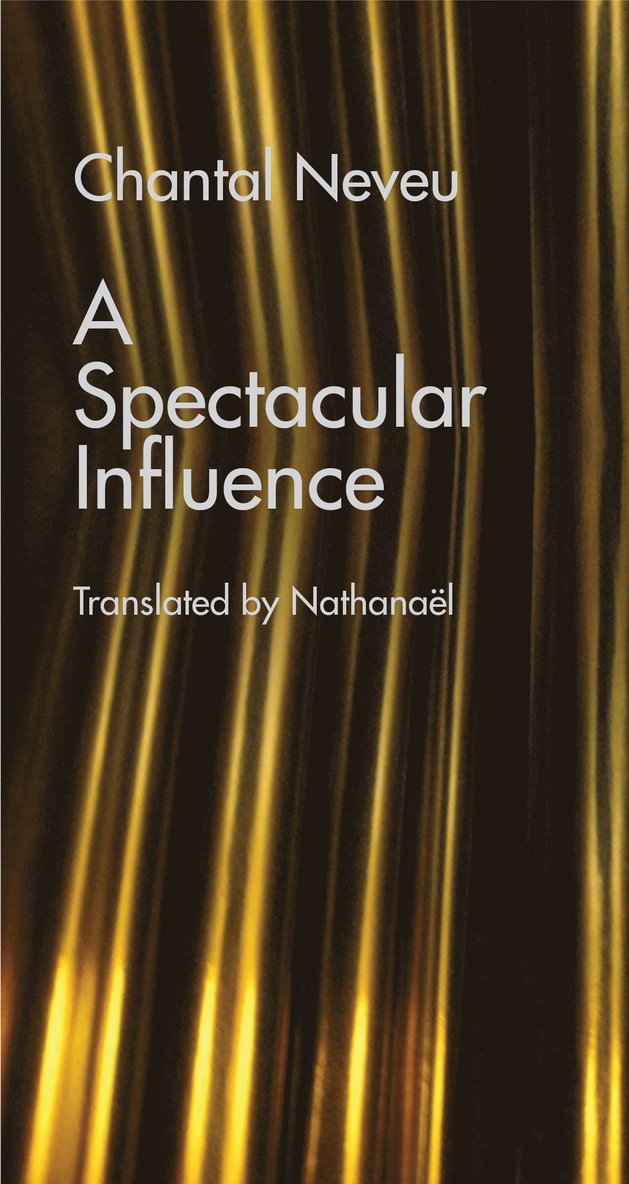Chantal Neveu - Spectacular Influence, Häftad
