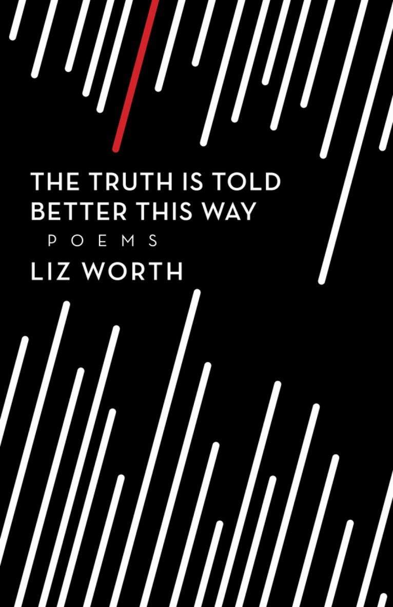Liz Worth - Truth Is Told Better This Way, Häftad