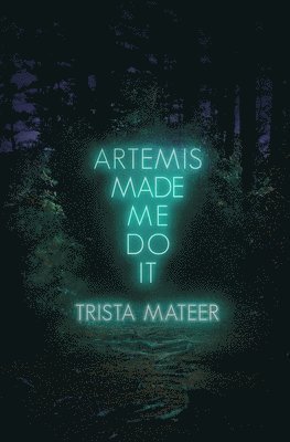 Trista Mateer - Artemis Made Me Do It, Häftad