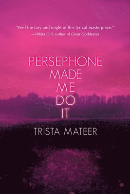 Trista Mateer - Persephone Made Me Do It, Häftad