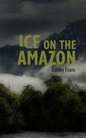 Stan Evans - Ice on the Amazon, Häftad