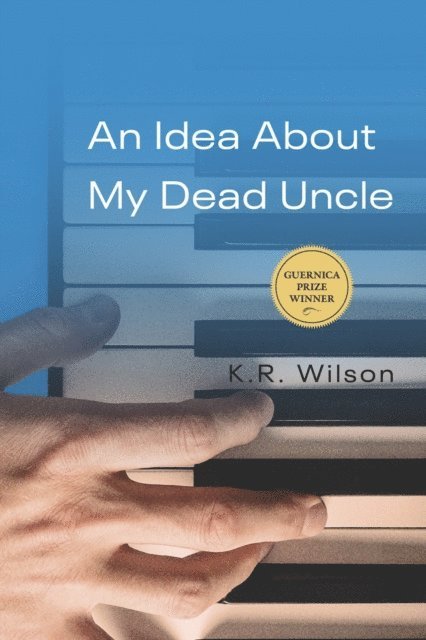 K.R. Wilson - Idea About My Dead Uncle, E-bok
