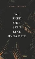 We Shed Our Skin Like Dynamite