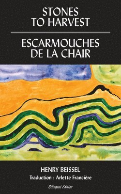 Henry Beissel - Stones to Harvest / Escarmouches de la Chair, Häftad