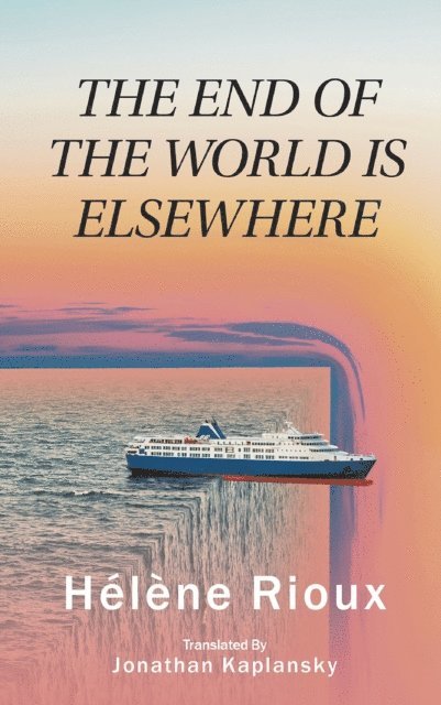 Helene Rioux - End of the World Is Elsewhere, E-bok
