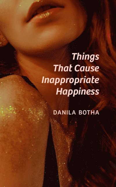 Danila Botha - Things That Cause Inappropriate Happiness, E-bok