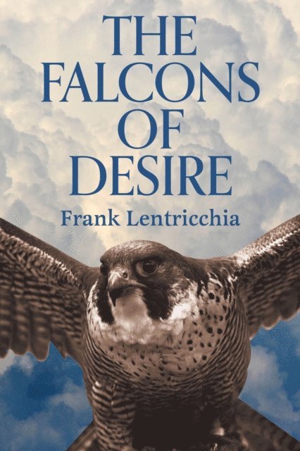 Frank Lentricchia - Falcons of Desire, E-bok
