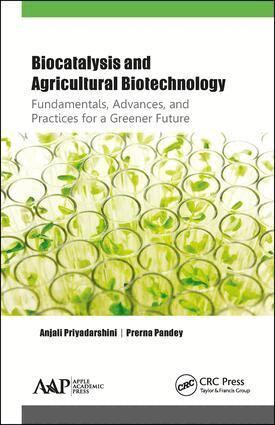 Anjali Priyadarshini, Prerna Pandey - Biocatalysis and Agricultural Biotechnology: Fundamentals, Advances, and Practices for a Greener Future, Inbunden