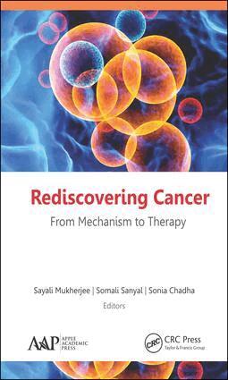 Sayali Mukherjee, Somali Sanyal, Sonia Chadha - Rediscovering Cancer: From Mechanism to Therapy, Inbunden
