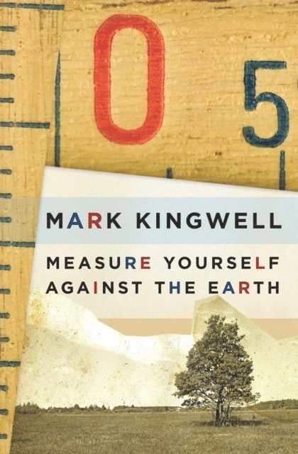 Mark Kingwell - Measure Yourself Against the Earth, E-bok