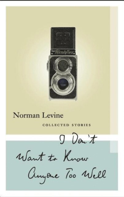 Norman Levine - I Don't Want to Know Anyone Too Well, E-bok