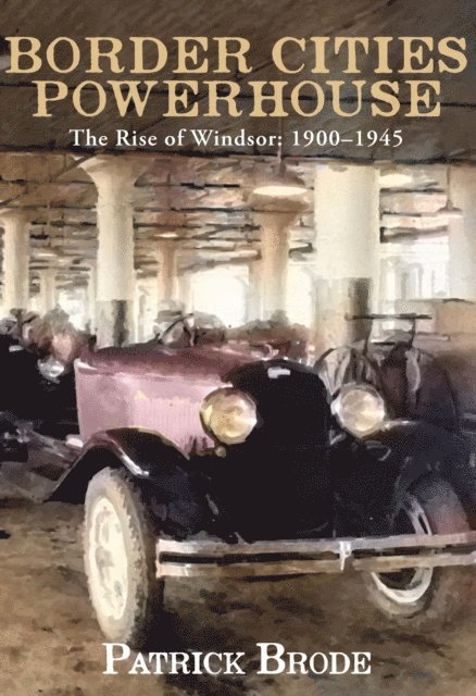 Patrick Brode - Border Cities Powerhouse: 1901-1945, E-bok