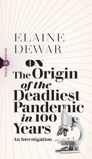 Elaine Dewar - On the Origin of the Deadliest Pandemic in 100 Years, E-bok
