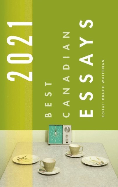Bruce Whiteman - Best Canadian Essays 2021, E-bok