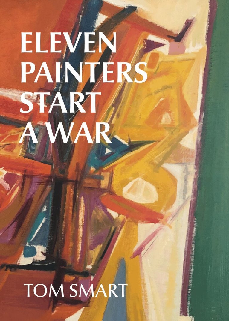 Tom Smart - Eleven Painters Start a War, Inbunden
