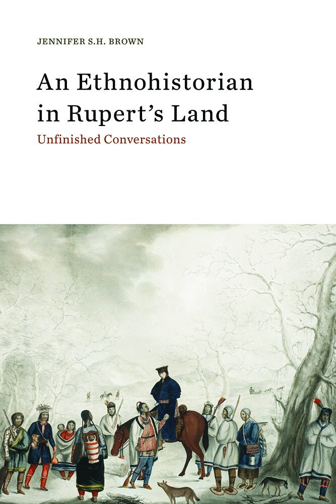 Jennifer S.H. Brown - Ethnohistorian in Rupert's Land, Häftad. Tillgänglighet: Tillfälligt slut