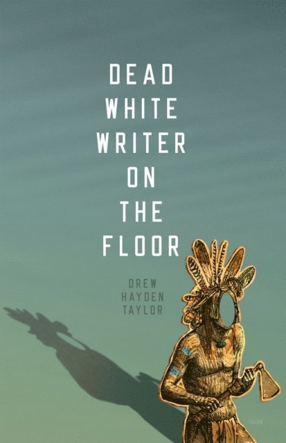 Drew Hayden Taylor - Dead White Writer on the Floor, E-bok