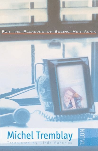 Michel Tremblay - For the Pleasure of Seeing Her Again, E-bok