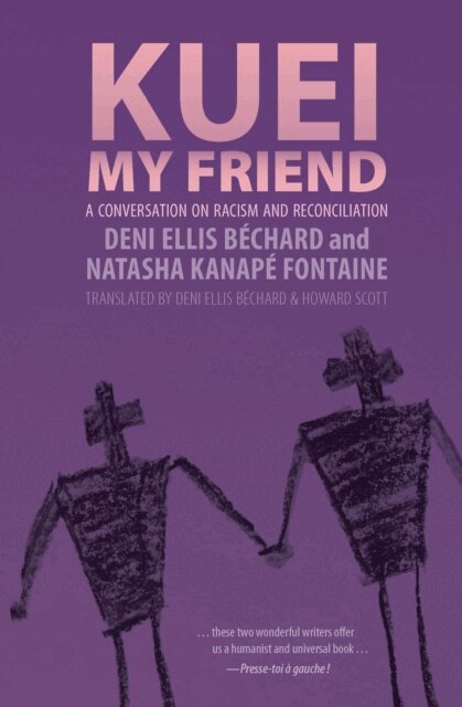 Natasha Kanape Fontaine, Deni Ellis Bechard - Kuei, My Friend, E-bok