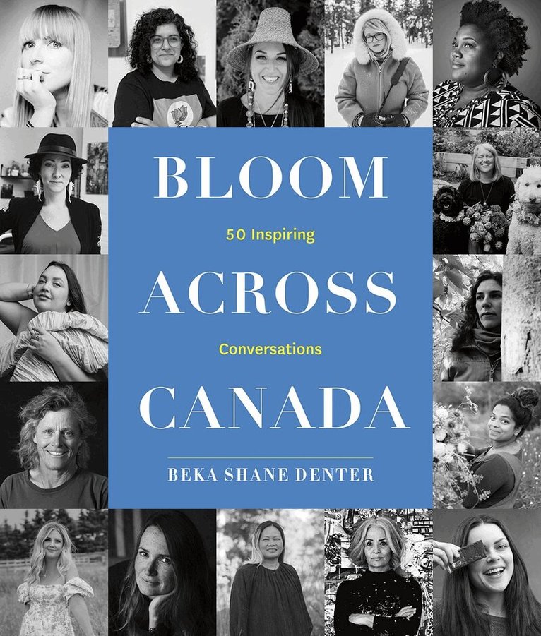 Beka Shane Denter - Bloom Where You Are Planted Across Canada, Inbunden