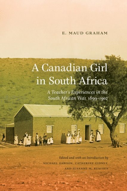 E. Maud Graham, Susanne M. Klausen, Catherine Gidney, Michael Dawson - Canadian Girl in South Africa, E-bok