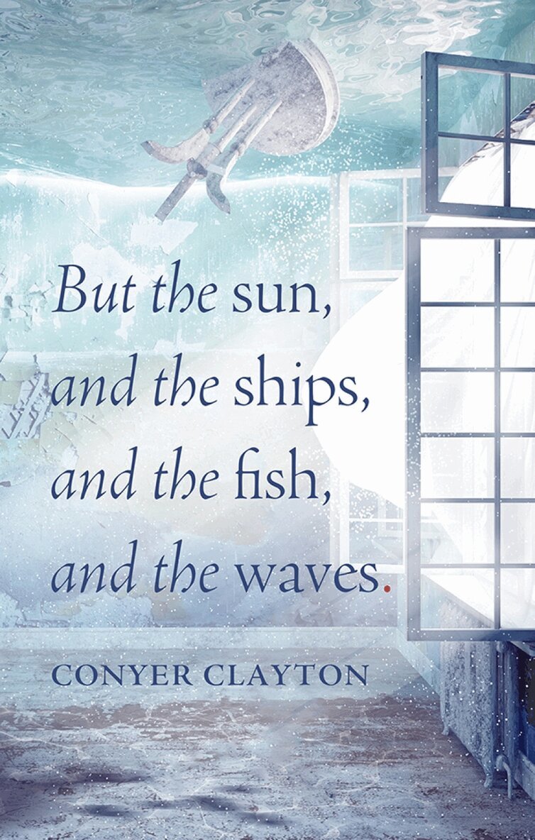 Conyer Clayton - But the sun, and the ships, and the fish, and the waves, Häftad