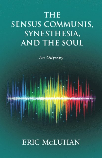 Eric McLuhan - Sensus Communis, Synesthesia, and the Soul, E-bok