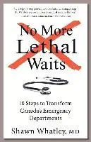 Shawn Whatley - No More Lethal Waits: 10 Steps to Transform Canada's Emergency Departments, Häftad. Tillgänglighet: Lägg i varukorg
