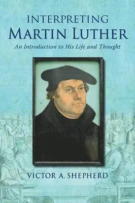 Victor a Shepherd - Interpreting Martin Luther, Häftad. Tillgänglighet: Lägg i varukorg