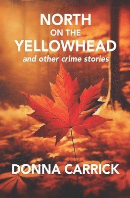 Donna Carrick - North on the Yellowhead and Other Crime Stories, Häftad