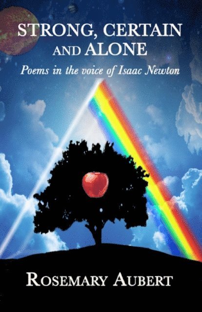 Rosemary Aubert - Strong, Certain and Alone: Poems in the Voice of Isaac Newton, E-bok