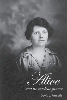 David J Forsyth - Alice and the Machine Gunner, Häftad. Tillgänglighet: Lägg i varukorg