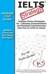 IELTS Strategy! Multiple Choice Strategies for Listening Comprehension and Reading Comprehension plus how to write an essay!