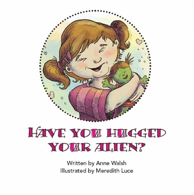 Anne Walsh - Have You Hugged Your Alien?, E-bok