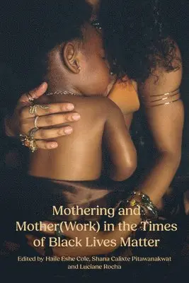 Haile Eshe Cole, Shana Calixte Pitawanakwat, O Rocha Luciane, Luciane O Rocha, Shana Calixte Pitawanakwat, Haile Eshe Cole - Mothering and Mother(work) in the Times of Black Lives Matter, Häftad. Tillgänglighet: Lägg i varukorg
